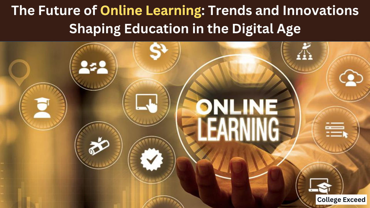 College Exceed - The Future Of Online Learning: Trends And Innovations Shaping Education In The Digital Age