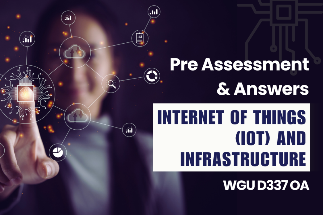 College Exceed - Wgu D337 Pre Assessment Answers - Internet Of Things (Iot) And Infrastructure