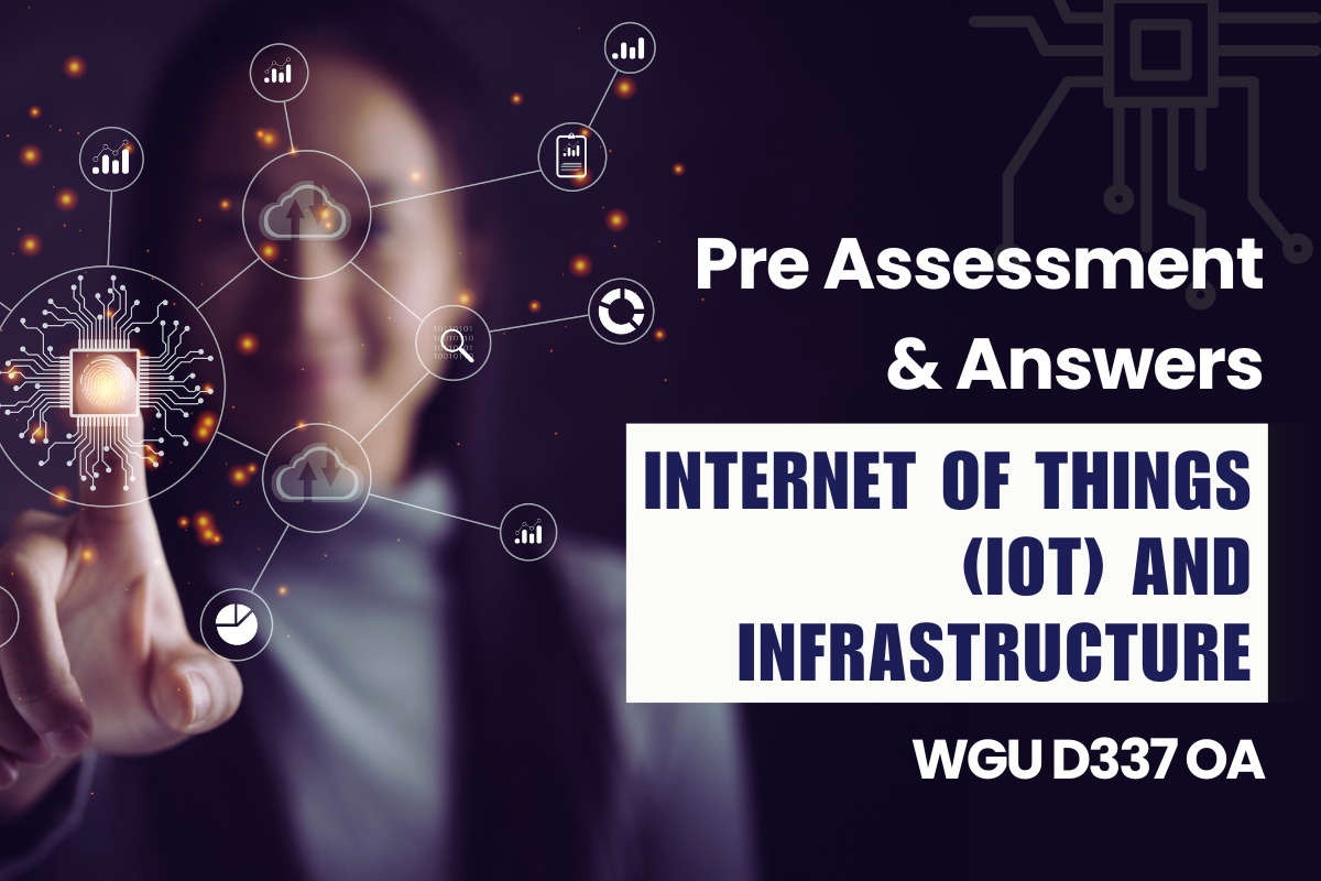 Wgu D337 Pre Assessment Answers – Internet Of Things (Iot) And Infrastructure